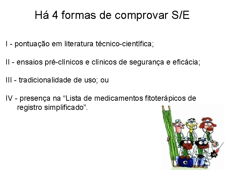 Há 4 formas de comprovar S/E I - pontuação em literatura técnico-científica; II -