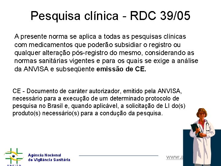 Pesquisa clínica - RDC 39/05 A presente norma se aplica a todas as pesquisas
