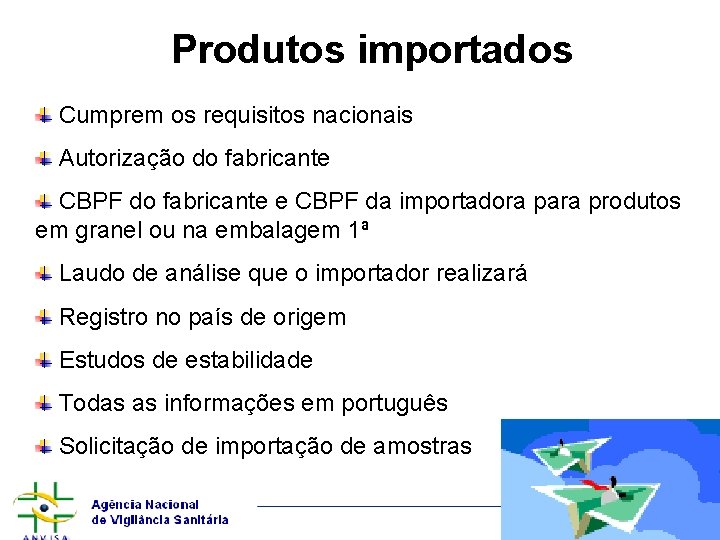 Produtos importados Cumprem os requisitos nacionais Autorização do fabricante CBPF do fabricante e CBPF