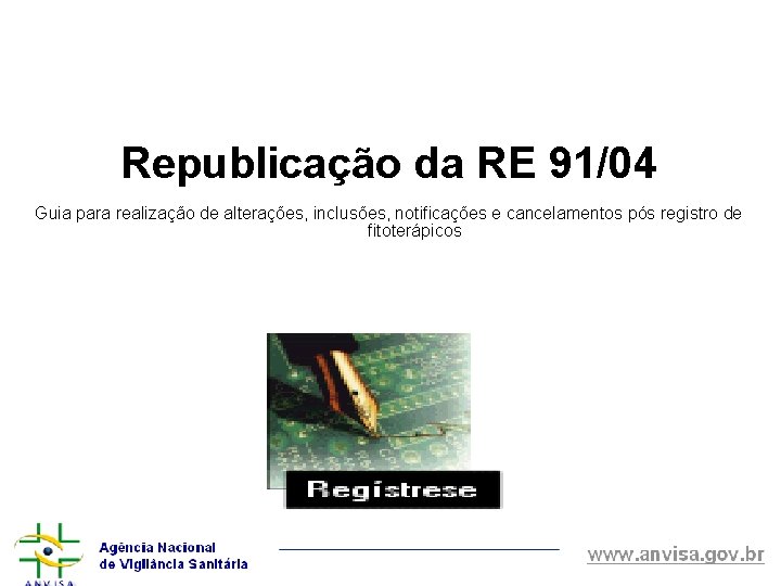 Republicação da RE 91/04 Guia para realização de alterações, inclusões, notificações e cancelamentos pós