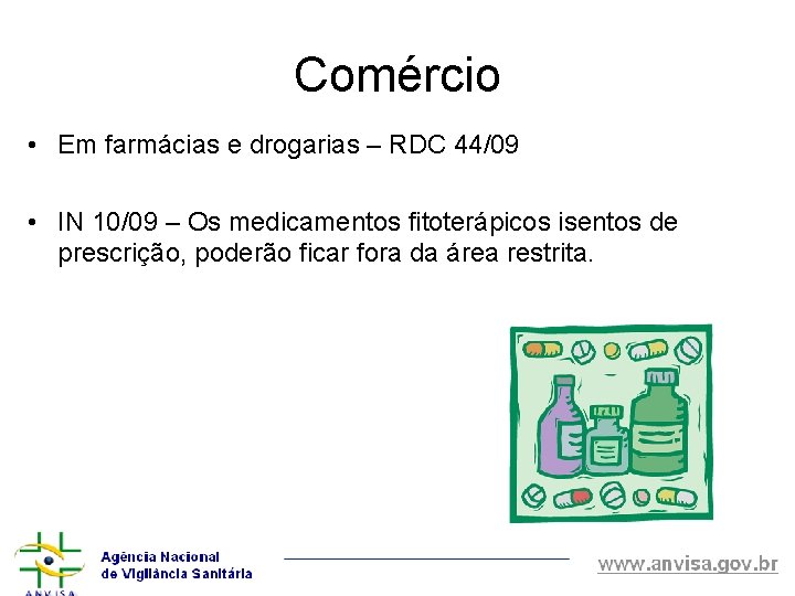 Comércio • Em farmácias e drogarias – RDC 44/09 • IN 10/09 – Os