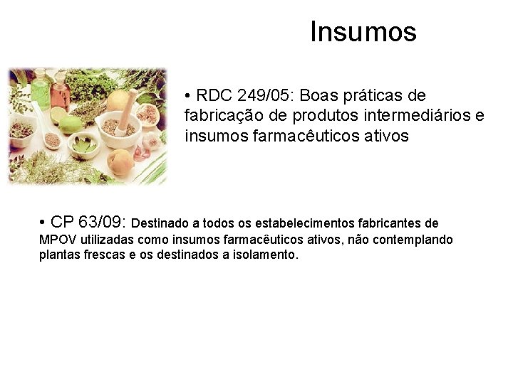  Insumos • RDC 249/05: Boas práticas de fabricação de produtos intermediários e insumos