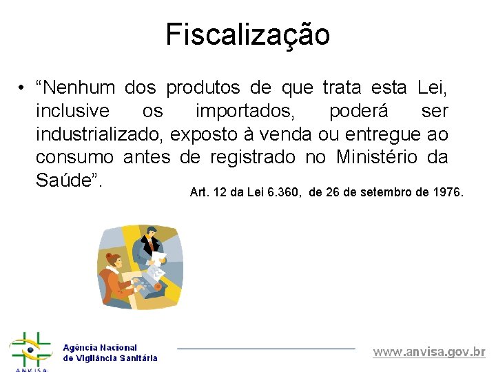 Fiscalização • “Nenhum dos produtos de que trata esta Lei, inclusive os importados, poderá