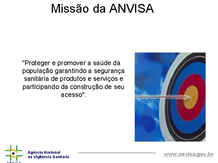 Missão da ANVISA "Proteger e promover a saúde da população garantindo a segurança sanitária