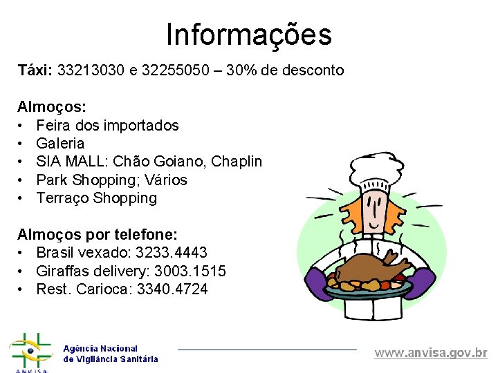 Informações Táxi: 33213030 e 32255050 – 30% de desconto Almoços: • Feira dos importados