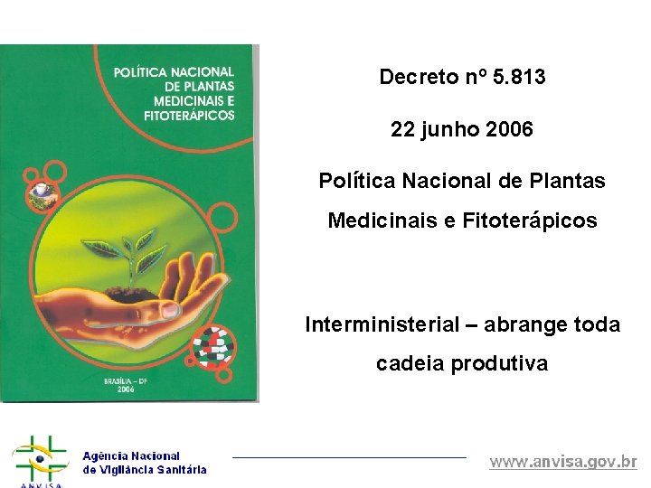 Decreto nº 5. 813 22 junho 2006 Política Nacional de Plantas Medicinais e Fitoterápicos