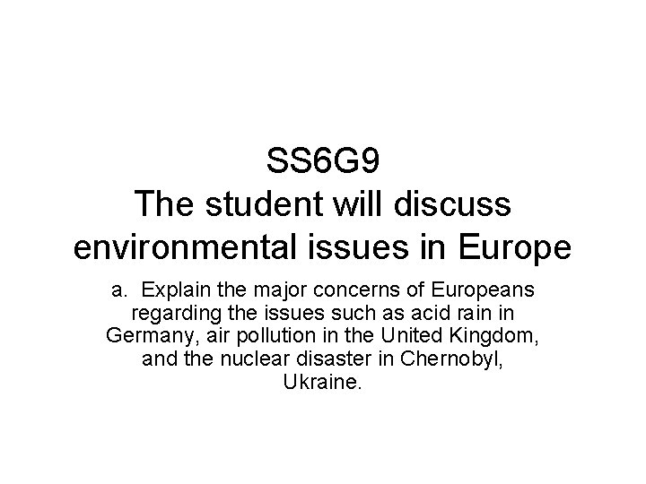 SS 6 G 9 The student will discuss environmental issues in Europe a. Explain SS 6 G 9 The student will discuss environmental issues in Europe a. Explain