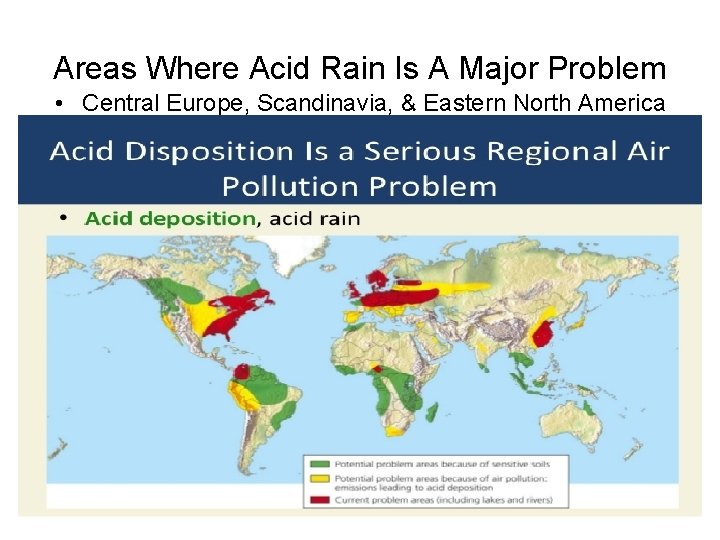 Areas Where Acid Rain Is A Major Problem • Central Europe, Scandinavia, & Eastern Areas Where Acid Rain Is A Major Problem • Central Europe, Scandinavia, & Eastern