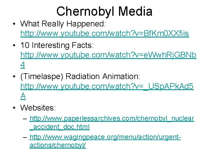 Chernobyl Media • What Really Happened: http: //www. youtube. com/watch? v=Bf. Km 0 XXfiis Chernobyl Media • What Really Happened: http: //www. youtube. com/watch? v=Bf. Km 0 XXfiis