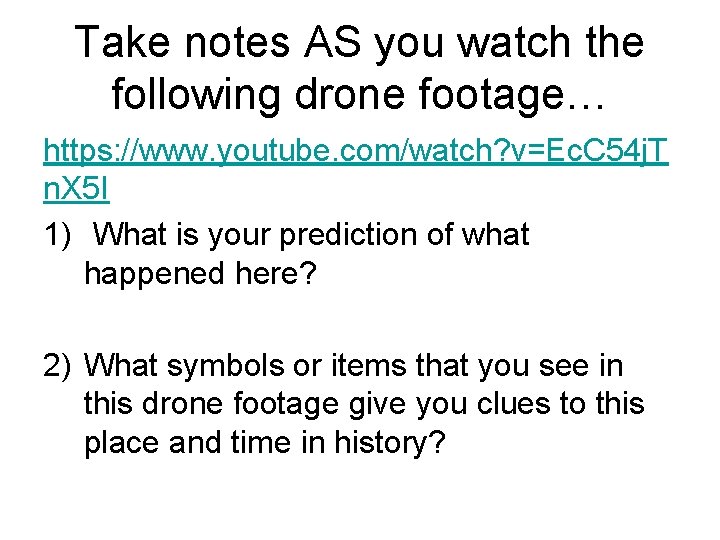 Take notes AS you watch the following drone footage… https: //www. youtube. com/watch? v=Ec. Take notes AS you watch the following drone footage… https: //www. youtube. com/watch? v=Ec.
