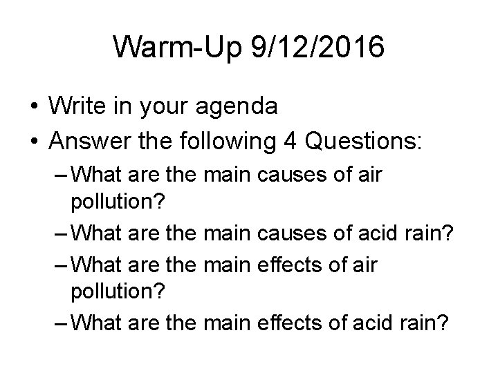 Warm-Up 9/12/2016 • Write in your agenda • Answer the following 4 Questions: – Warm-Up 9/12/2016 • Write in your agenda • Answer the following 4 Questions: –