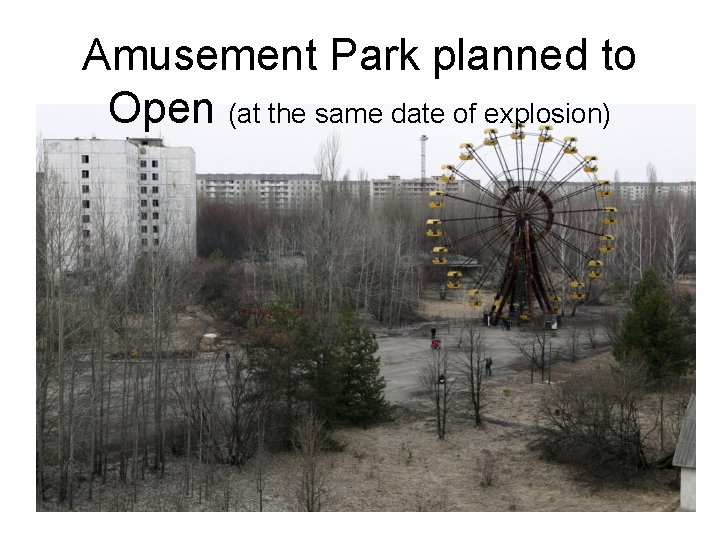 Amusement Park planned to Open (at the same date of explosion) Amusement Park planned to Open (at the same date of explosion)