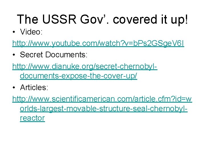 The USSR Gov’. covered it up! • Video: http: //www. youtube. com/watch? v=b. Ps The USSR Gov’. covered it up! • Video: http: //www. youtube. com/watch? v=b. Ps