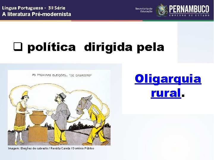 Língua Portuguesa - 3ª Série A literatura Pré-modernista q política dirigida pela Oligarquia rural.
