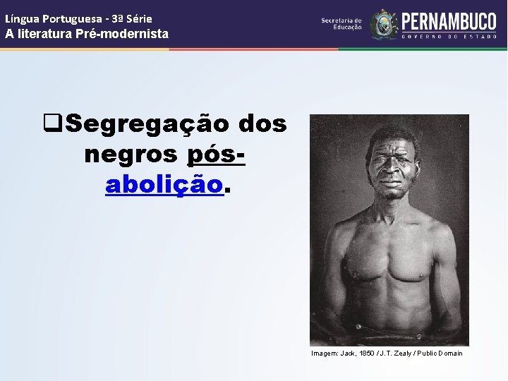 Língua Portuguesa - 3ª Série A literatura Pré-modernista q. Segregação dos negros pósabolição. Imagem:
