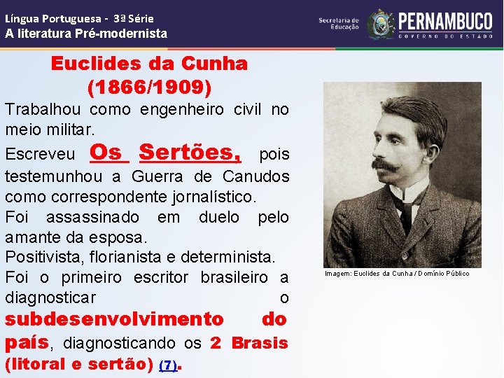 Língua Portuguesa - 3ª Série A literatura Pré-modernista Euclides da Cunha (1866/1909) Trabalhou como