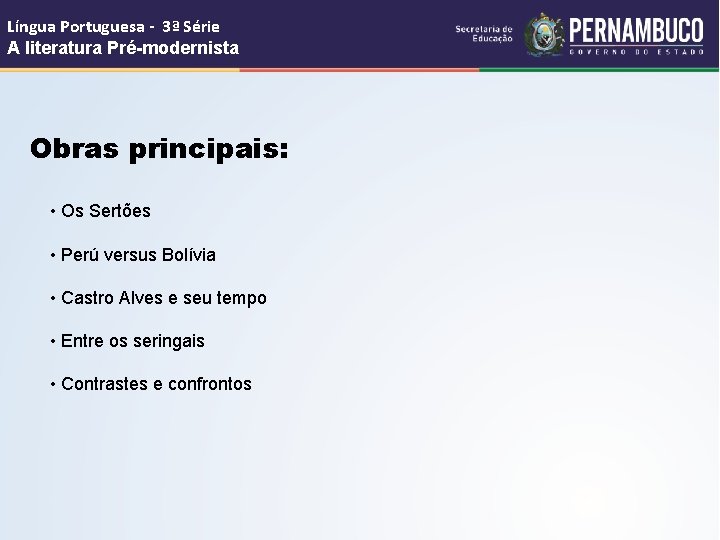 Língua Portuguesa - 3ª Série A literatura Pré-modernista Obras principais: • Os Sertões •