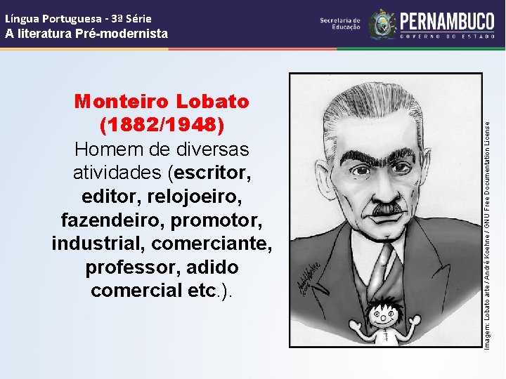 Monteiro Lobato (1882/1948) Homem de diversas atividades (escritor, editor, relojoeiro, fazendeiro, promotor, industrial, comerciante,