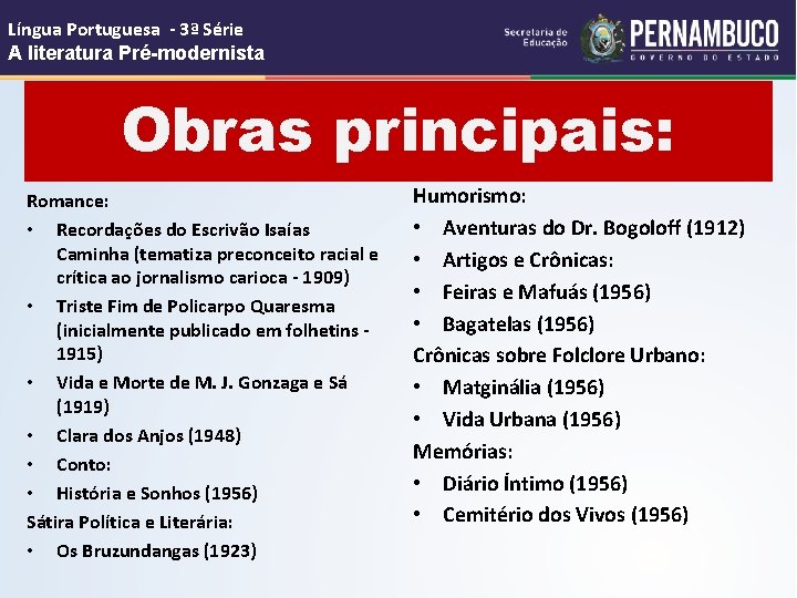 Língua Portuguesa - 3ª Série A literatura Pré-modernista Obras principais: Romance: • Recordações do