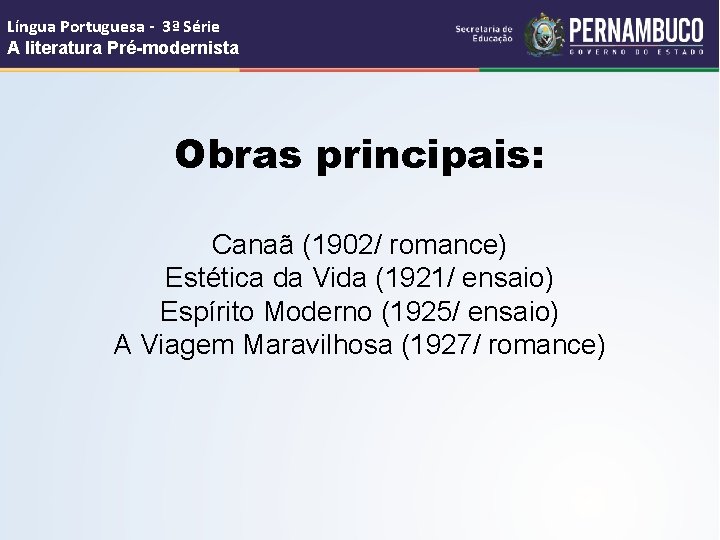 Língua Portuguesa - 3ª Série A literatura Pré-modernista Obras principais: Canaã (1902/ romance) Estética