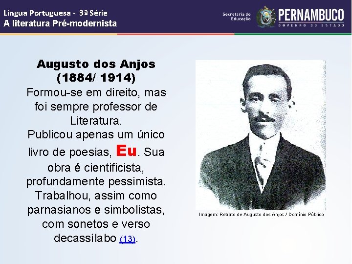 Língua Portuguesa - 3ª Série A literatura Pré-modernista Augusto dos Anjos (1884/ 1914) Formou-se