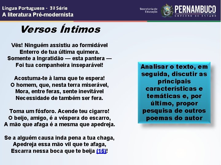 Língua Portuguesa - 3ª Série A literatura Pré-modernista Versos Íntimos Vês! Ninguém assistiu ao