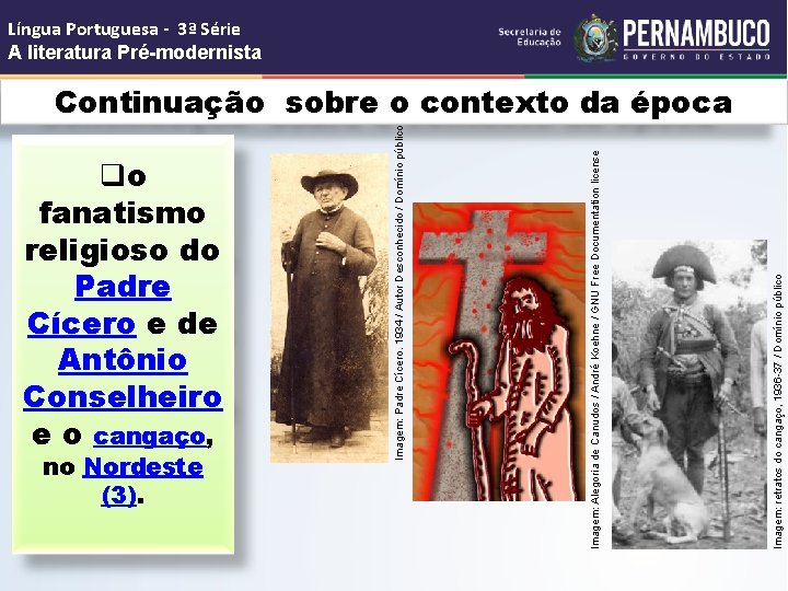 qo fanatismo religioso do Padre Cícero e de Antônio Conselheiro e o cangaço, no