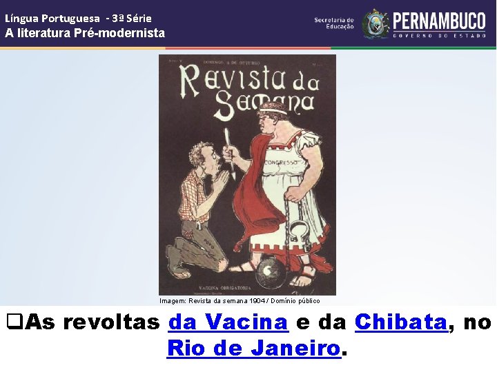 Língua Portuguesa - 3ª Série A literatura Pré-modernista Imagem: Revista da semana 1904 /