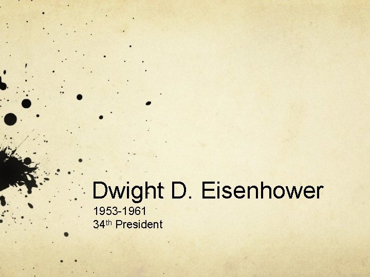 Dwight D. Eisenhower 1953 -1961 34 th President 