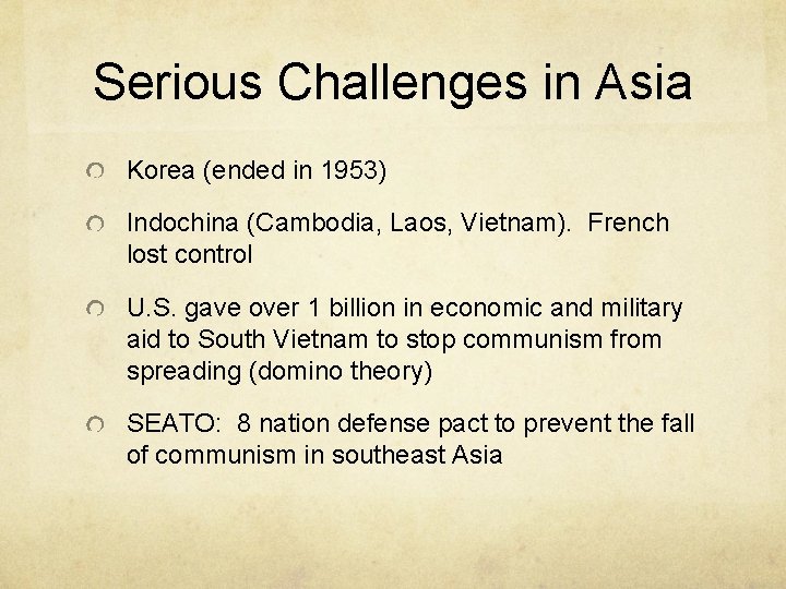 Serious Challenges in Asia Korea (ended in 1953) Indochina (Cambodia, Laos, Vietnam). French lost