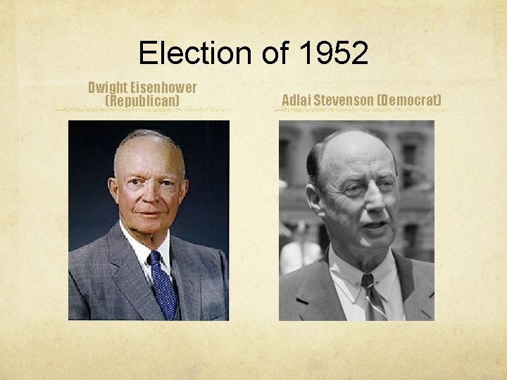 Election of 1952 Dwight Eisenhower (Republican) Adlai Stevenson (Democrat) 