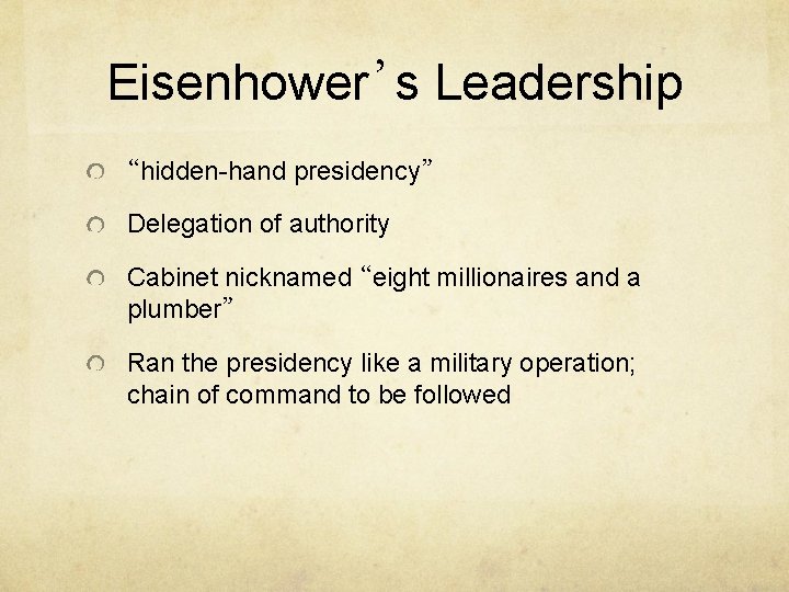 Eisenhower’s Leadership “hidden-hand presidency” Delegation of authority Cabinet nicknamed “eight millionaires and a plumber”