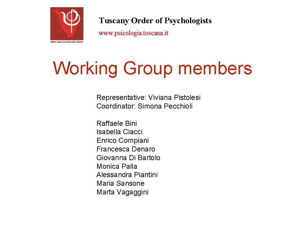 Tuscany Order of Psychologists www. psicologia. toscana. it Working Group members Representative: Viviana Pistolesi