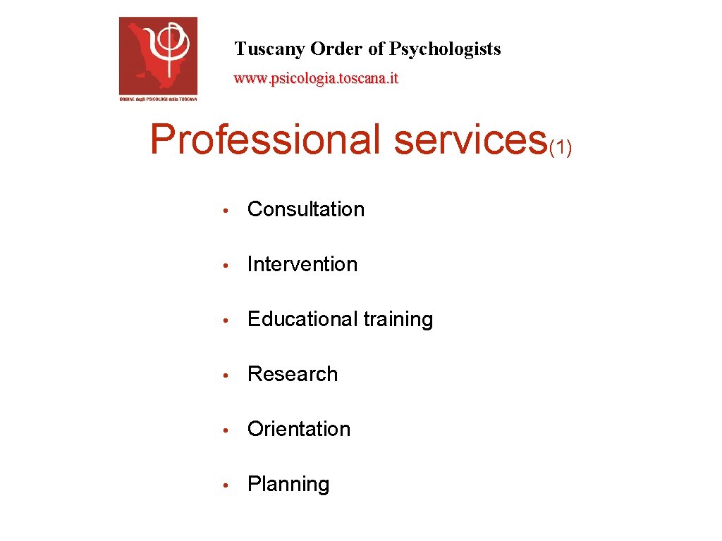 Tuscany Order of Psychologists www. psicologia. toscana. it Professional services(1) • Consultation • Intervention