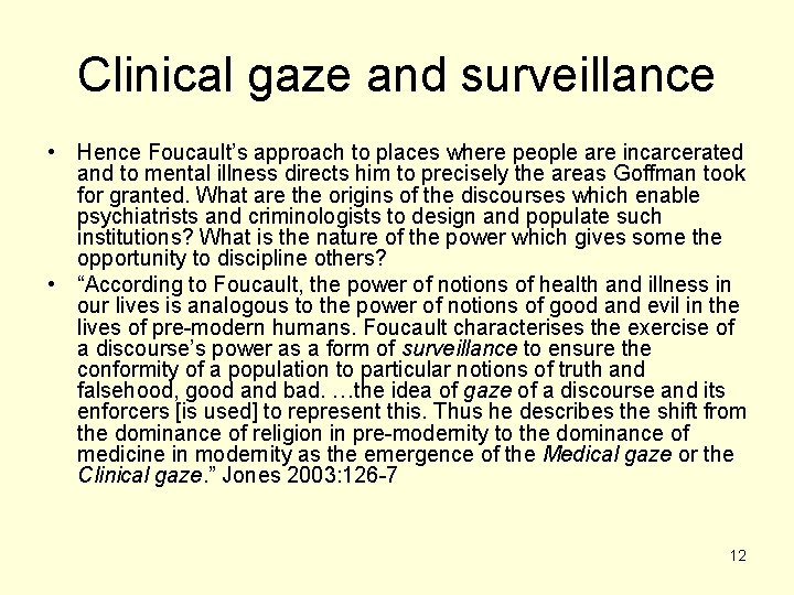 Clinical gaze and surveillance • Hence Foucault’s approach to places where people are incarcerated Clinical gaze and surveillance • Hence Foucault’s approach to places where people are incarcerated