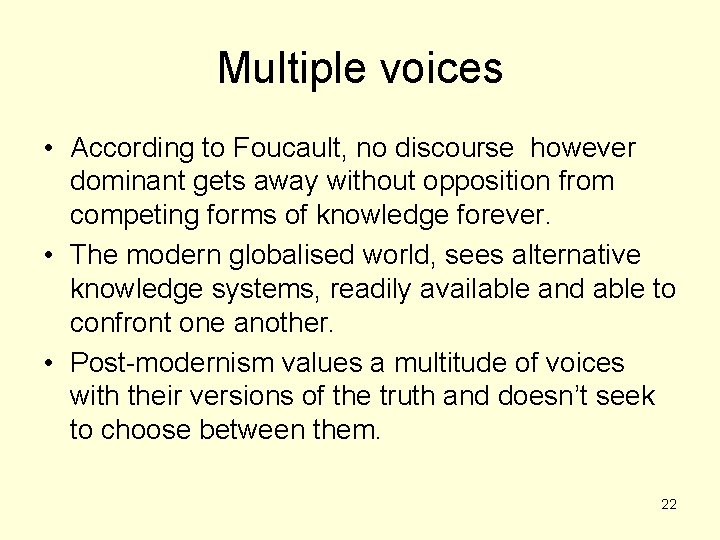 Multiple voices • According to Foucault, no discourse however dominant gets away without opposition Multiple voices • According to Foucault, no discourse however dominant gets away without opposition