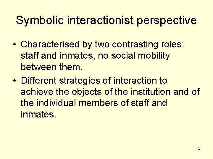 Symbolic interactionist perspective • Characterised by two contrasting roles: staff and inmates, no social Symbolic interactionist perspective • Characterised by two contrasting roles: staff and inmates, no social