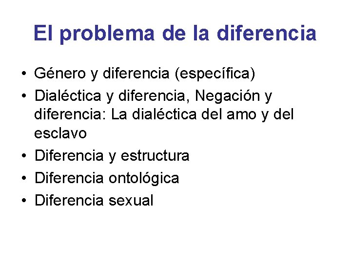 El problema de la diferencia • Género y diferencia (específica) • Dialéctica y diferencia,