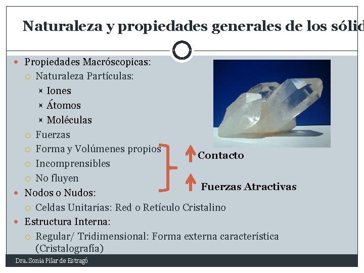 Naturaleza y propiedades generales de los sólid Propiedades Macróscopicas: Naturaleza Partículas: Iones Átomos Moléculas