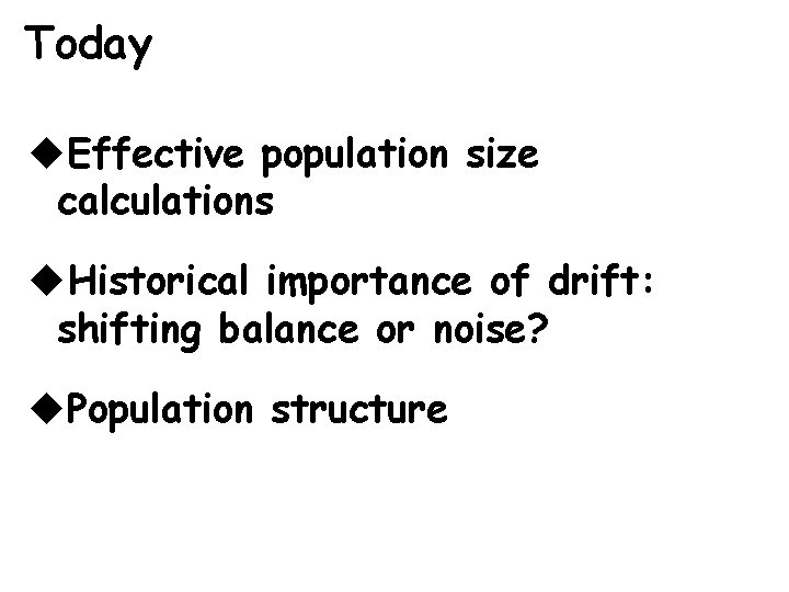 Today u. Effective population size calculations u. Historical importance of drift: shifting balance or