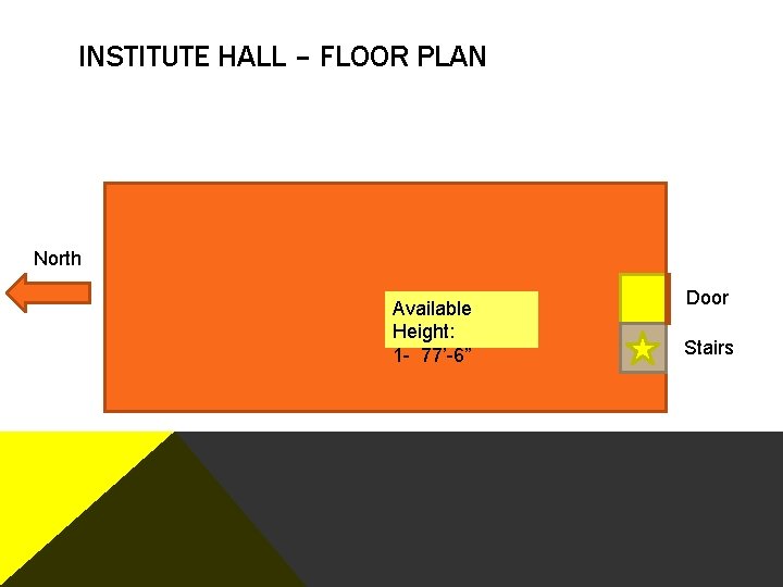 INSTITUTE HALL – FLOOR PLAN North Available Height: 1 - 77’-6” Door Stairs 