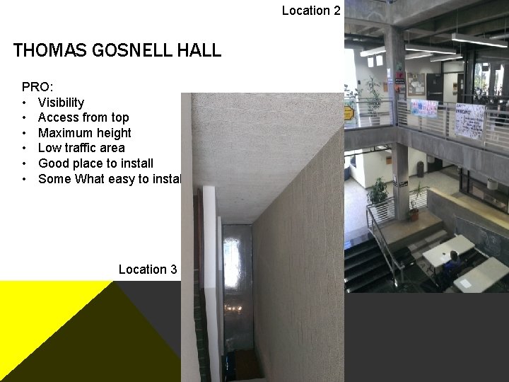 Location 2 THOMAS GOSNELL HALL PRO: • Visibility • Access from top • Maximum