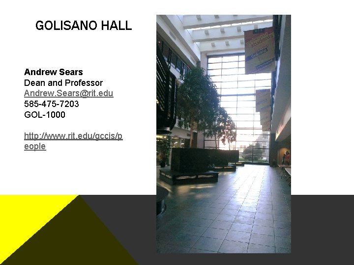GOLISANO HALL Andrew Sears Dean and Professor Andrew. Sears@rit. edu 585 -475 -7203 GOL-1000