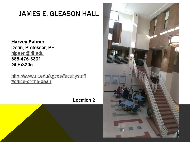 JAMES E. GLEASON HALL Harvey Palmer Dean, Professor, PE hjpeen@rit. edu 585 -475 -6361