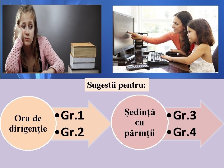 Sugestii pentru: Ora de dirigenţie • Gr. 1 • Gr. 2 Şedinţă cu părinţii