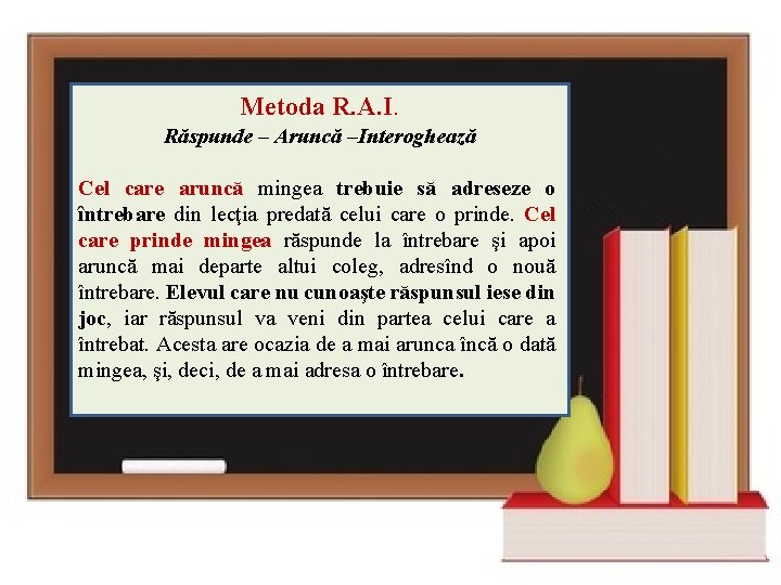 Metoda R. A. I. Răspunde – Aruncă –Interoghează Cel care aruncă mingea trebuie să