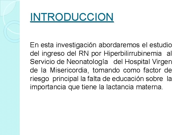 INTRODUCCION En esta investigación abordaremos el estudio del ingreso del RN por Hiperbilirrubinemia al