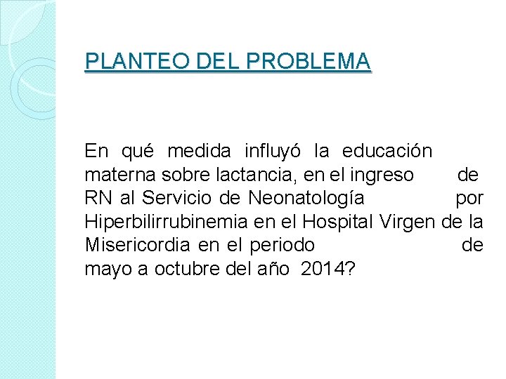 PLANTEO DEL PROBLEMA En qué medida influyó la educación materna sobre lactancia, en el