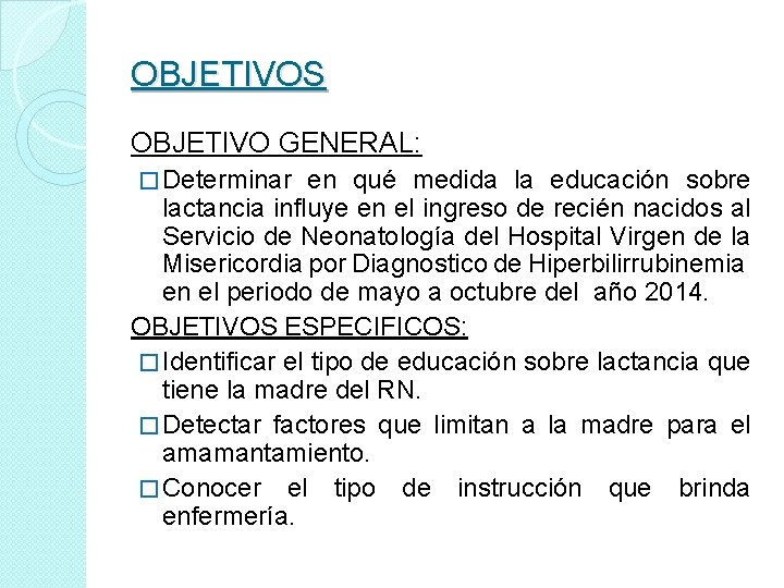 OBJETIVOS OBJETIVO GENERAL: � Determinar en qué medida la educación sobre lactancia influye en