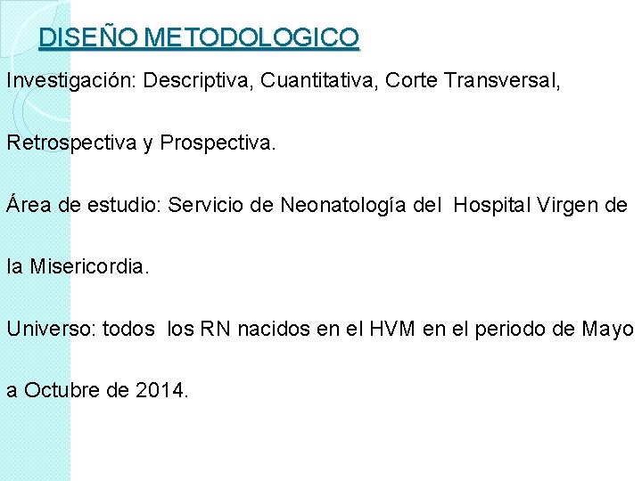 DISEÑO METODOLOGICO Investigación: Descriptiva, Cuantitativa, Corte Transversal, Retrospectiva y Prospectiva. Área de estudio: Servicio